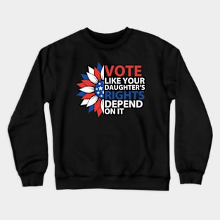 Vote Like Your Daughter's Depends On It Crewneck Sweatshirt